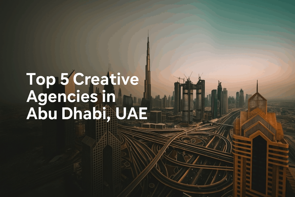 Top 5 Creative Agency in Abu Dhabi , UAE