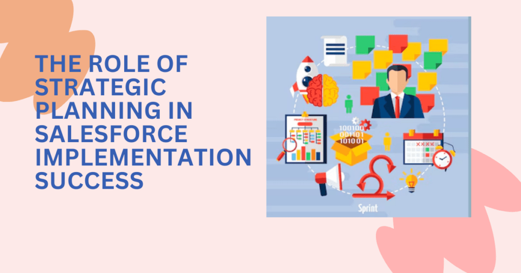 The Role of Strategic Planning in Salesforce Implementation