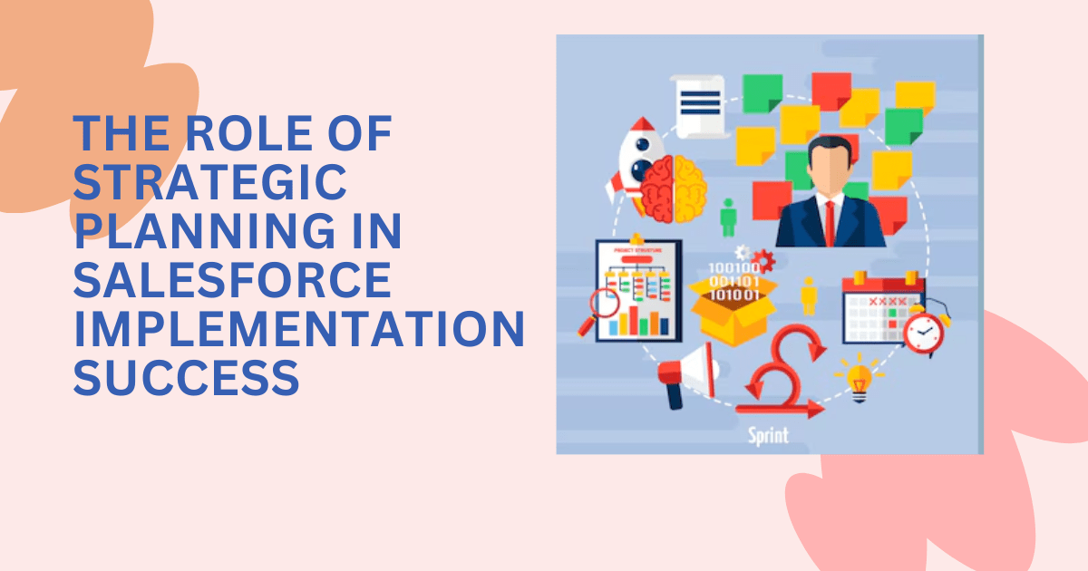 The Role of Strategic Planning in Salesforce Implementation