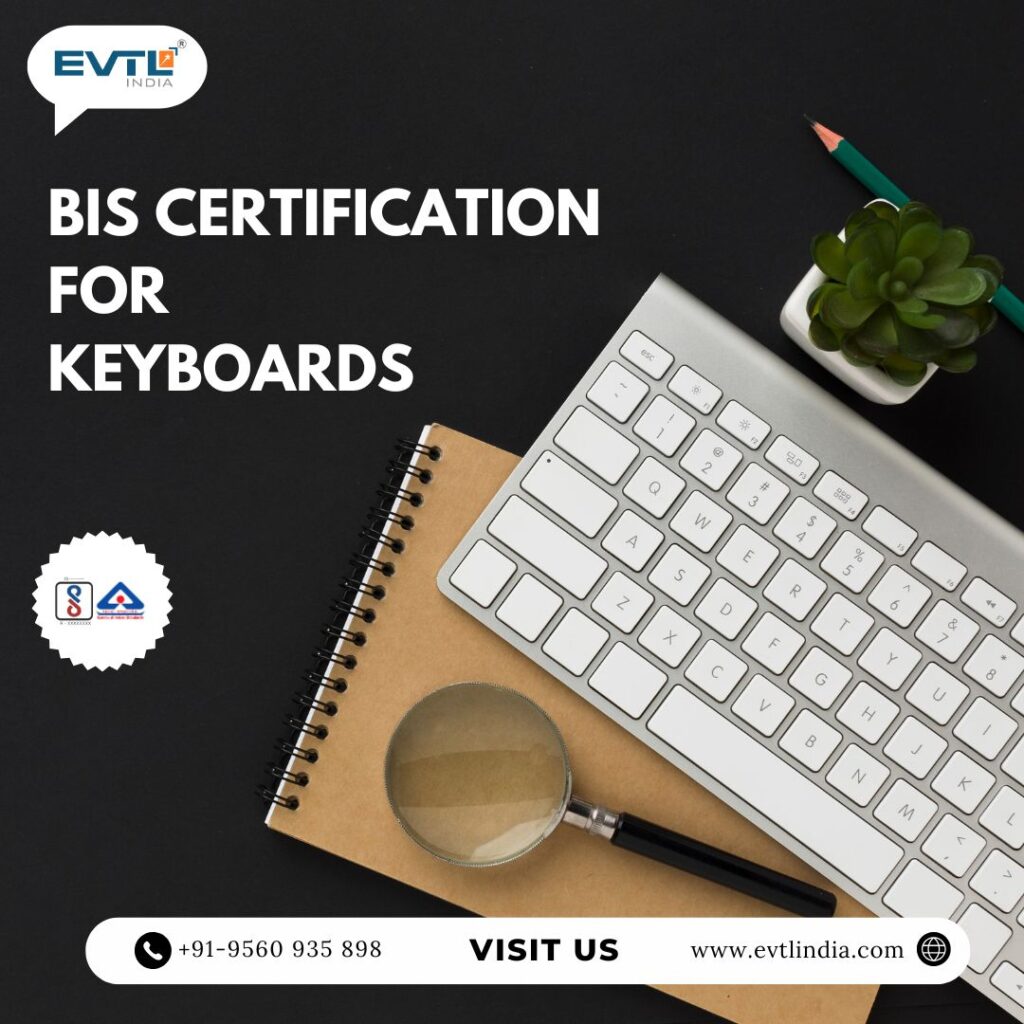 BIS Certification for Keyboards: EVTL India is your trusted