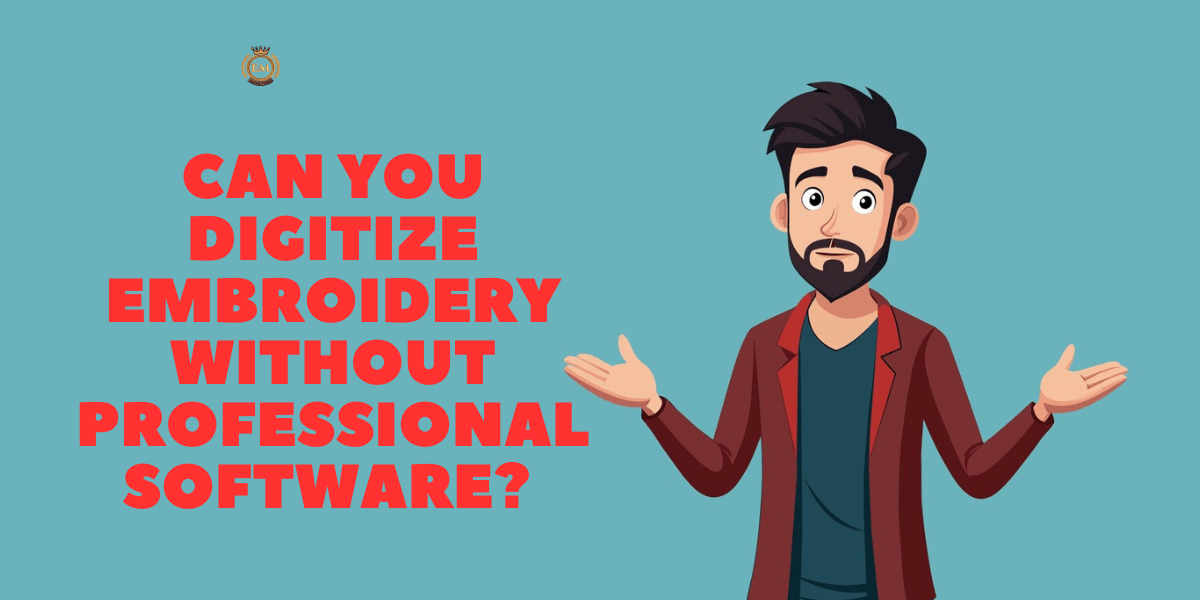 Can You Digitize Embroidery Without Professional Software? |