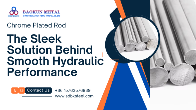 Chrome Plated Rods: The Sleek Solution Behind Smooth Hydraulic Performance