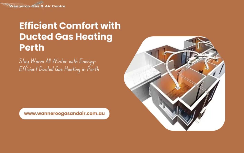 Efficient Comfort with Ducted Gas Heating Perth