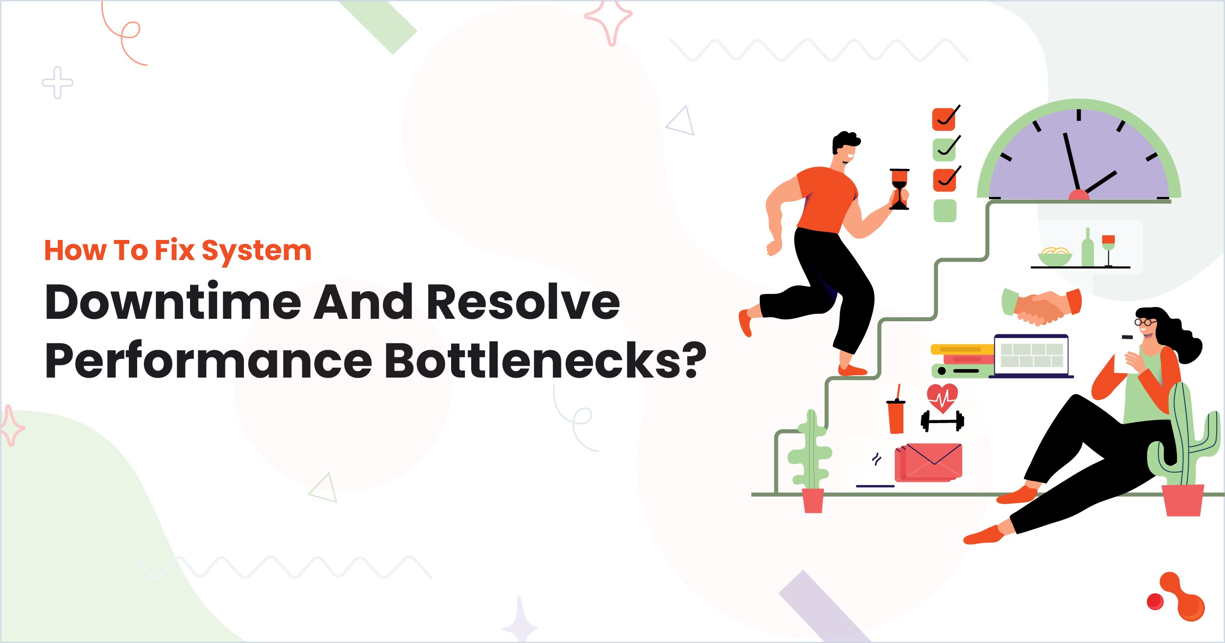 How To Fix System Downtime​ And Resolve Performance Bottlene