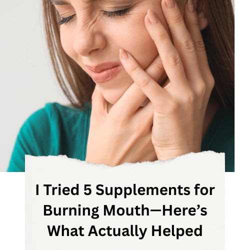 I Tried 5 Supplements for Burning Mouth—Here’s What Actually