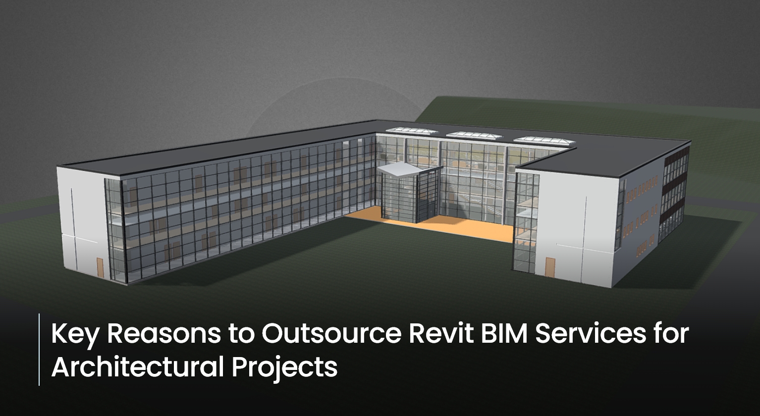 Key Reasons to Outsource Revit BIM Services for Architectura