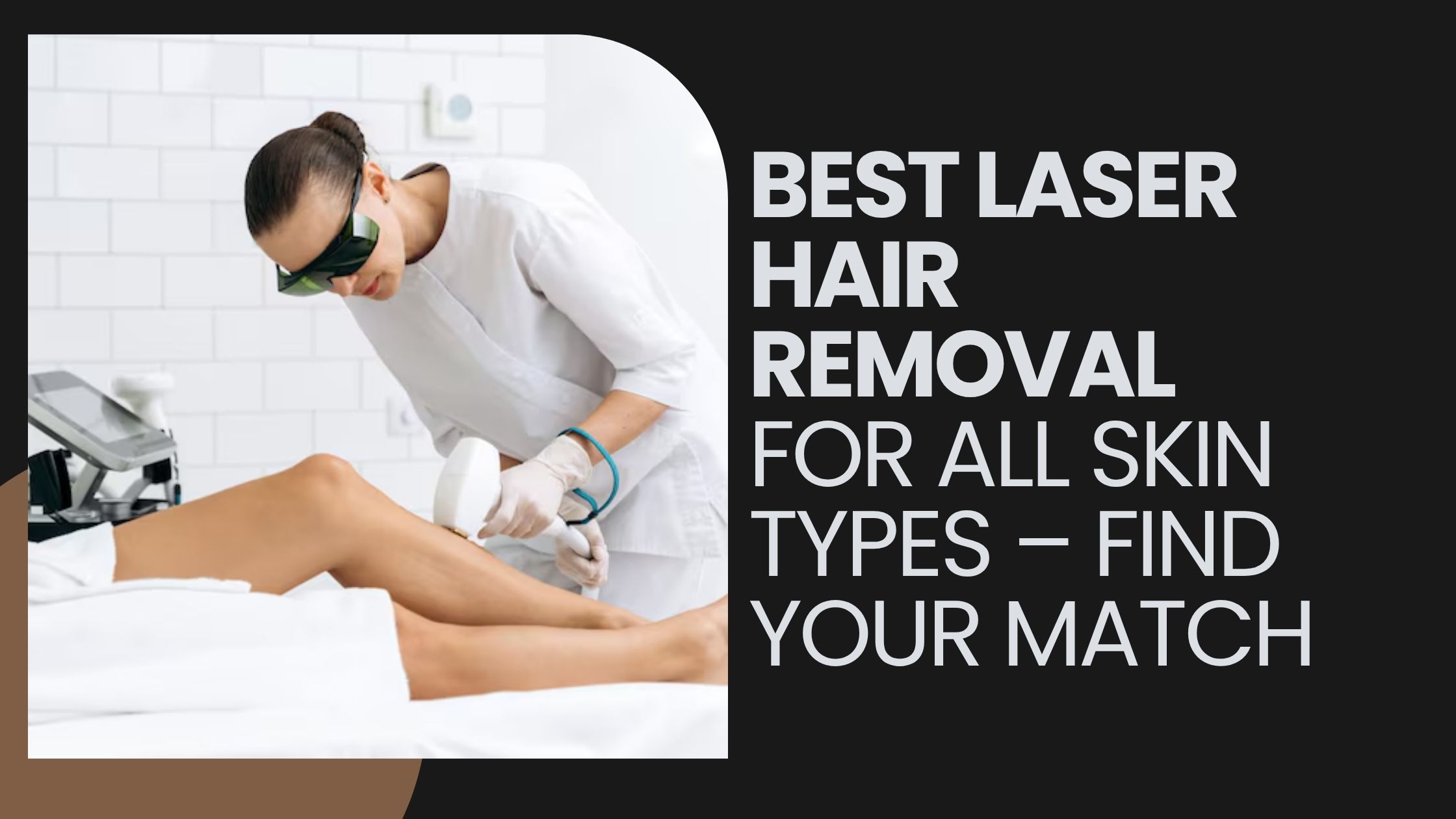 Best Laser Hair Removal for All Skin Types – Find Your Match